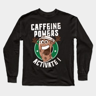 caffeine powers activate Long Sleeve T-Shirt